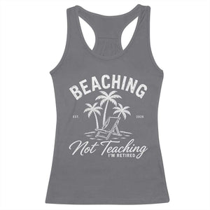Retired Teacher Racerback Tank Top Beaching Not Teaching Retired Gifts For Teachers Retiring TS10 Charcoal Print Your Wear