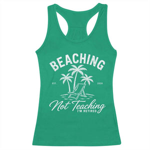 Retired Teacher Racerback Tank Top Beaching Not Teaching Retired Gifts For Teachers Retiring TS10 Irish Green Print Your Wear