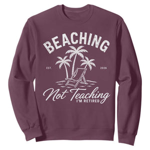 Retired Teacher Sweatshirt Beaching Not Teaching Retired Gifts For Teachers Retiring TS10 Maroon Print Your Wear