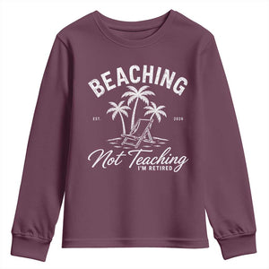 Retired Teacher Youth Sweatshirt Beaching Not Teaching Retired Gifts For Teachers Retiring TS10 Maroon Print Your Wear