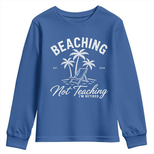 Retired Teacher Youth Sweatshirt Beaching Not Teaching Retired Gifts For Teachers Retiring TS10 Royal Blue Print Your Wear