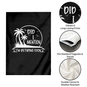 Funny Retirement Garden Flag Did I Mention Im Retiring Soon Happy Retiree TS10 Print Your Wear