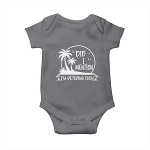 Funny Retirement Baby Onesie Did I Mention Im Retiring Soon Happy Retiree TS10 Charcoal Print Your Wear