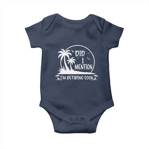 Funny Retirement Baby Onesie Did I Mention Im Retiring Soon Happy Retiree TS10 Navy Print Your Wear