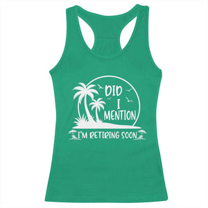 Funny Retirement Racerback Tank Top Did I Mention Im Retiring Soon Happy Retiree TS10 Irish Green Print Your Wear