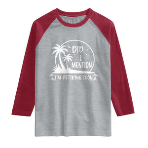 Funny Retirement Raglan Shirt Did I Mention Im Retiring Soon Happy Retiree TS10 Heather Gray Heather Red Print Your Wear