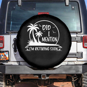 Funny Retirement Spare Tire Cover Did I Mention Im Retiring Soon Happy Retiree TS10 No hole Black Print Your Wear