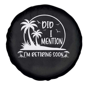 Funny Retirement Spare Tire Cover Did I Mention Im Retiring Soon Happy Retiree TS10 Print Your Wear