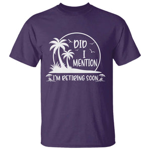 Funny Retirement T Shirt Did I Mention Im Retiring Soon Happy Retiree TS10 Purple Print Your Wear
