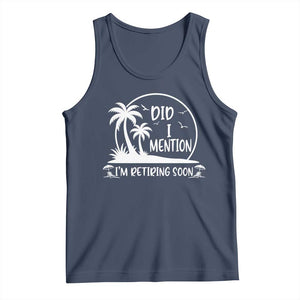 Funny Retirement Tank Top Did I Mention Im Retiring Soon Happy Retiree TS10 Navy Print Your Wear