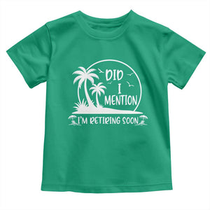 Funny Retirement Toddler T Shirt Did I Mention Im Retiring Soon Happy Retiree TS10 Irish Green Print Your Wear