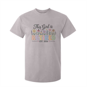 Retirement Gift For Her T Shirt For Kid This Girl Is Retired 2026 Floral Grandma Mom Teacher Coworker TS10 Ice Gray Print Your Wear