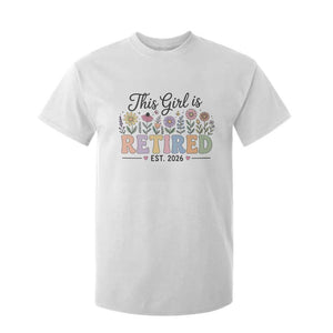 Retirement Gift For Her T Shirt For Kid This Girl Is Retired 2026 Floral Grandma Mom Teacher Coworker TS10 White Print Your Wear