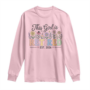Retirement Gift For Her Long Sleeve Shirt This Girl Is Retired 2026 Floral Grandma Mom Teacher Coworker TS10 Light Pink Print Your Wear