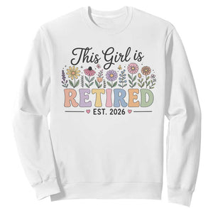 Retirement Gift For Her Sweatshirt This Girl Is Retired 2026 Floral Grandma Mom Teacher Coworker TS10 White Print Your Wear