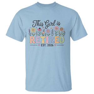 Retirement Gift For Her T Shirt This Girl Is Retired 2026 Floral Grandma Mom Teacher Coworker TS10 Light Blue Print Your Wear