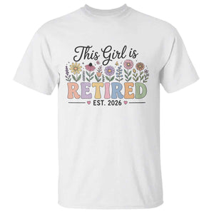 Retirement Gift For Her T Shirt This Girl Is Retired 2026 Floral Grandma Mom Teacher Coworker TS10 White Print Your Wear