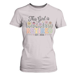 Retirement Gift For Her T Shirt For Women This Girl Is Retired 2026 Floral Grandma Mom Teacher Coworker TS10 Ice Gray Print Your Wear