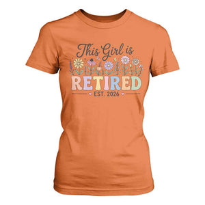 Retirement Gift For Her T Shirt For Women This Girl Is Retired 2026 Floral Grandma Mom Teacher Coworker TS10 Orange Print Your Wear