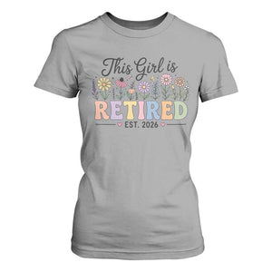 Retirement Gift For Her T Shirt For Women This Girl Is Retired 2026 Floral Grandma Mom Teacher Coworker TS10 Sport Gray Print Your Wear
