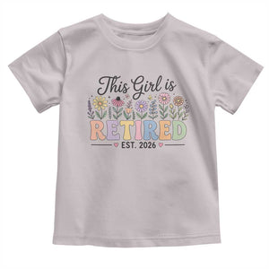 Retirement Gift For Her Toddler T Shirt This Girl Is Retired 2026 Floral Grandma Mom Teacher Coworker TS10 Ice Gray Print Your Wear