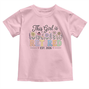 Retirement Gift For Her Toddler T Shirt This Girl Is Retired 2026 Floral Grandma Mom Teacher Coworker TS10 Light Pink Print Your Wear