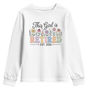 Retirement Gift For Her Youth Sweatshirt This Girl Is Retired 2026 Floral Grandma Mom Teacher Coworker TS10 White Print Your Wear