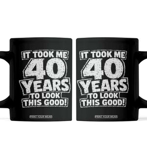 Funny 40th Birthday Coffee Mug It Took Me 40 Years To Look This Good Vintage Retro