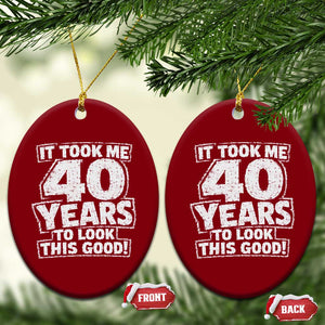 Funny 40th Birthday Ceramic Ornament It Took Me 40 Years To Look This Good Vintage Retro
