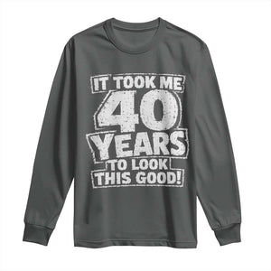 Funny 40th Birthday Long Sleeve Shirt It Took Me 40 Years To Look This Good Vintage Retro