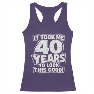 Funny 40th Birthday Racerback Tank Top It Took Me 40 Years To Look This Good Vintage Retro