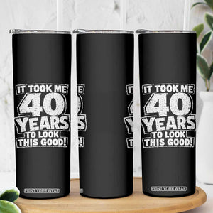Funny 40th Birthday Skinny Tumbler It Took Me 40 Years To Look This Good Vintage Retro