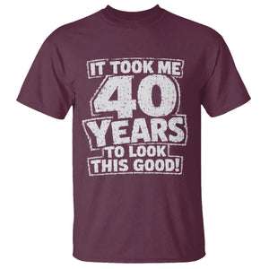 Funny 40th Birthday T Shirt It Took Me 40 Years To Look This Good Vintage Retro