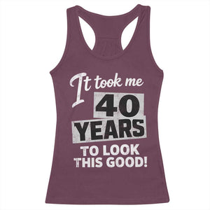 40th Birthday Racerback Tank Top It Took Me 40 Years To Look This Good