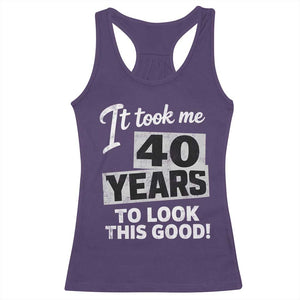 40th Birthday Racerback Tank Top It Took Me 40 Years To Look This Good