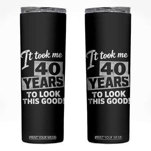 40th Birthday Skinny Tumbler It Took Me 40 Years To Look This Good