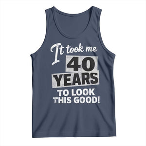 40th Birthday Tank Top It Took Me 40 Years To Look This Good