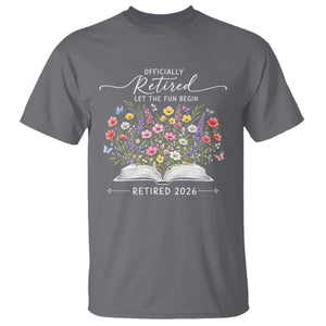 Officially Retired T Shirt Floral Teacher Retirement Coworker Gift Let The Fun Begin TS10 Charcoal Print Your Wear