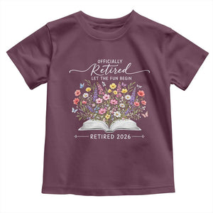Officially Retired Toddler T Shirt Floral Teacher Retirement Coworker Gift Let The Fun Begin TS10 Maroon Print Your Wear
