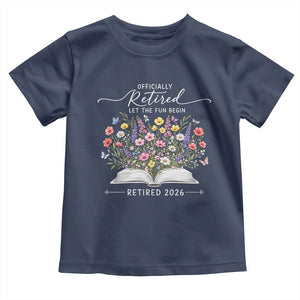 Officially Retired Toddler T Shirt Floral Teacher Retirement Coworker Gift Let The Fun Begin TS10 Navy Print Your Wear