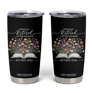 Officially Retired Tumbler Cup Floral Teacher Retirement Coworker Gift Let The Fun Begin TS10 Black Print Your Wear