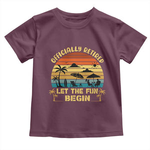 Retirement 2026 Toddler T Shirt Officially Retired Let The Fun Begin Retro TS10 Maroon Print Your Wear