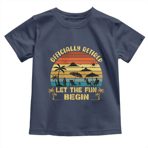 Retirement 2026 Toddler T Shirt Officially Retired Let The Fun Begin Retro TS10 Navy Print Your Wear