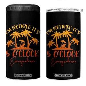 Funny Retirement 4 in 1 Can Cooler Tumbler I'm Retired It's 5 O'Clock Everywhere TS10 One Size: 16 oz Black Print Your Wear