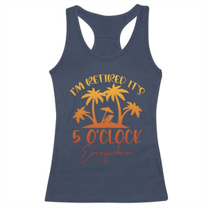 Funny Retirement Racerback Tank Top I'm Retired It's 5 O'Clock Everywhere TS10 Navy Print Your Wear