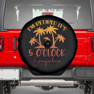 Funny Retirement Spare Tire Cover I'm Retired It's 5 O'Clock Everywhere TS10 Black Print Your Wear