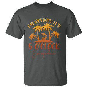 Funny Retirement T Shirt I'm Retired It's 5 O'Clock Everywhere TS10 Dark Heather Print Your Wear