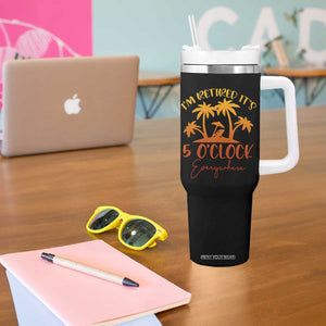 Funny Retirement Tumbler With Handle I'm Retired It's 5 O'Clock Everywhere TS10 Print Your Wear