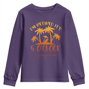 Funny Retirement Youth Sweatshirt I'm Retired It's 5 O'Clock Everywhere TS10 Purple Print Your Wear
