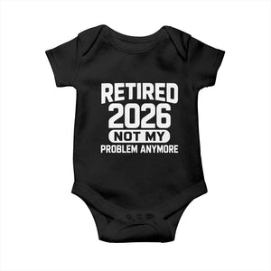 Retired 2026 Baby Onesie Not My Problems Anymore Farewell Goodbye Gifts for Coworkers TS10 Black Print Your Wear